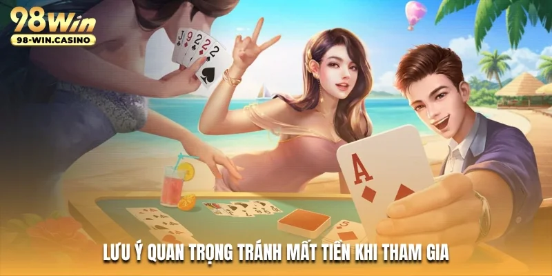 Lưu ý quan trọng tránh mất tiền khi tham gia