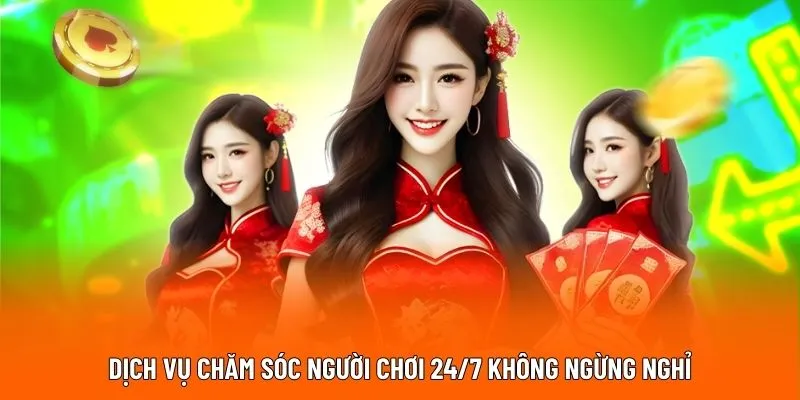 Dịch vụ chăm sóc người chơi 24/7 không ngừng nghỉ
